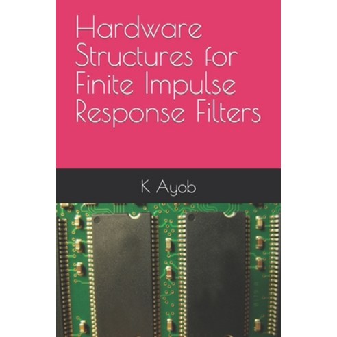(영문도서) Hardware Structures for Finite Impulse Response Filters Paperback, Independently Published, English, 9798321515006