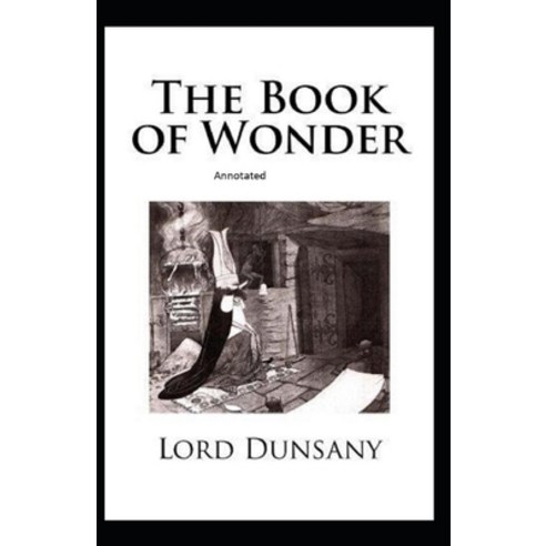 The Book of Wonder Annotated Paperback, Independently Published, English, 9798587998063