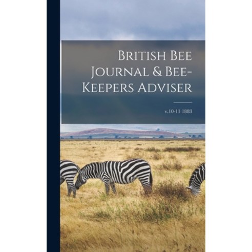 (영문도서) British Bee Journal & Bee-keepers Adviser; v.10-11 1883 Hardcover, Legare Street Press, English, 9781013334399