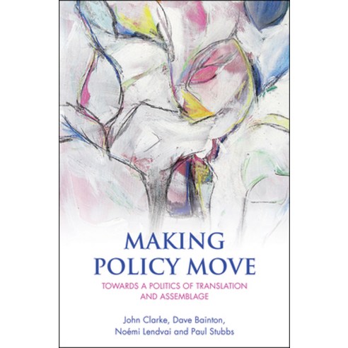 Making Policy Move: Towards a Politics of Translation and Assemblage Hardcover, Policy Press
