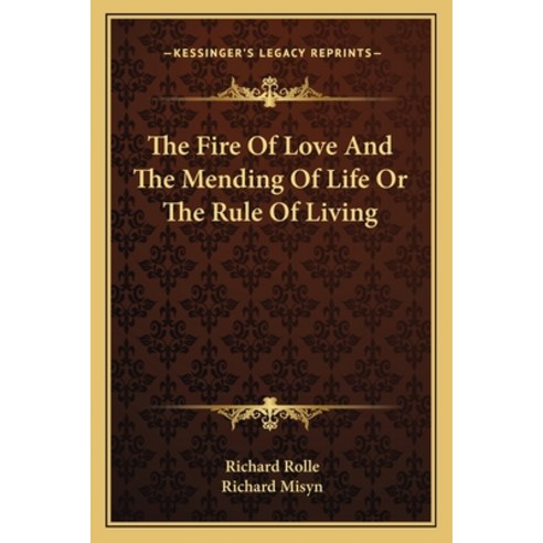 (영문도서) The Fire of Love and the Mending of Life or the Rule of Living Paperback, Kessinger Publishing, English, 9781162915739