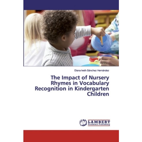 The Impact of Nursery Rhymes in Vocabulary Recognition in Kindergarten Children Paperback, LAP Lambert Academic Publishing