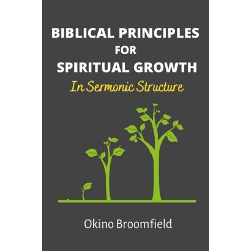 (영문도서) Biblical Principles for Spiritual Growth: In Sermonic Structure Paperback, Independently Published, English, 9798848867299