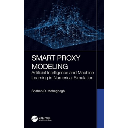 (영문도서) Smart Proxy Modeling: Artificial Intelligence and Machine Learning in Numerical Simulation Hardcover, CRC Press, English, 9781032151144