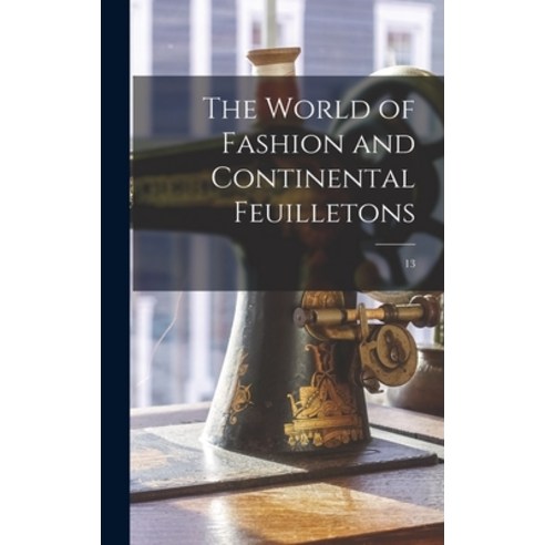 (영문도서) The World of Fashion and Continental Feuilletons; 13 Hardcover, Legare Street Press, English, 9781013765674