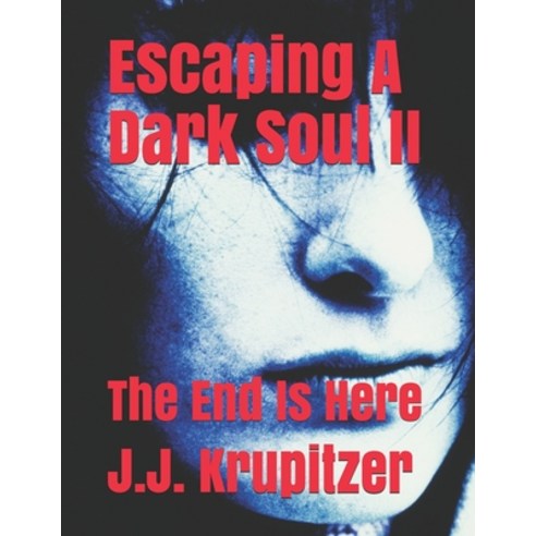 Escaping A Dark Soul II: The End Is Here Paperback, Independently Published, English, 9798741082928