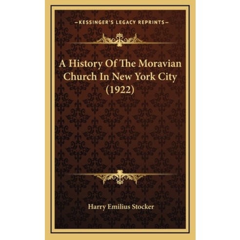 A History Of The Moravian Church In New York City (1922) Hardcover, Kessinger Publishing