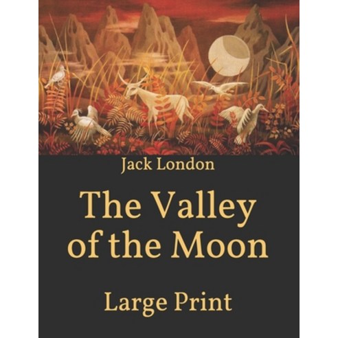 The Valley of the Moon: Large Print Paperback, Independently Published, English, 9798593070609
