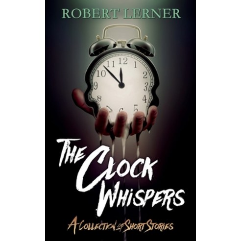 (영문도서) The Clock Whispers: A Collection of Short Stories Paperback, Independently Published, English, 9798536272008