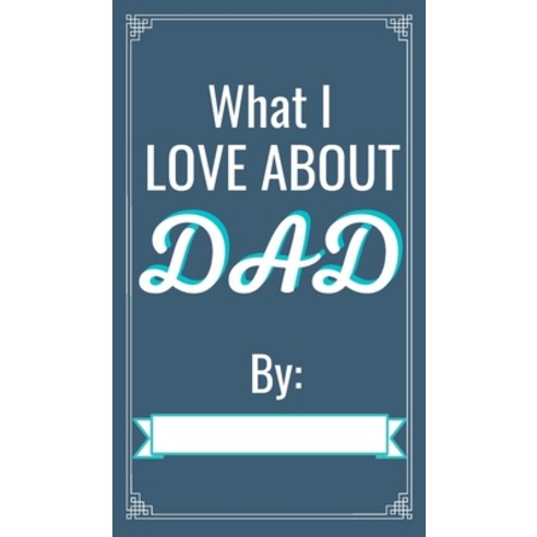 What I love About You Dad: Fill in The Blank Book Gift Journal for Daddy - Father''s Day Gifts -I wro... Hardcover, Happy Printers, English, 9780930294618