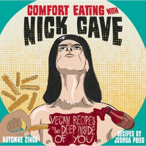 (영문도서) Comfort Eating with Nick Cave: Vegan Recipes to Get Deep Inside of You: Vegan Recipes to Get ... Hardcover, Microcosm Publishing, English, 9781621066132