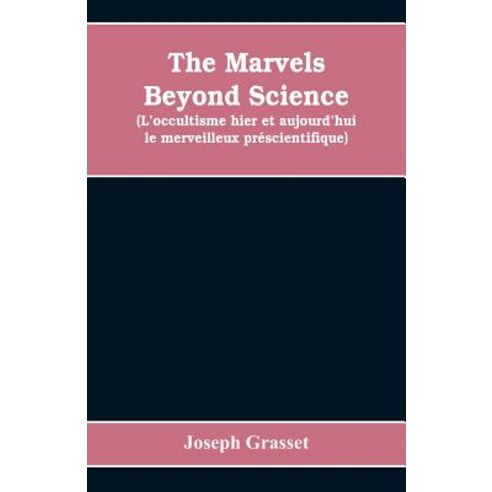 (영문도서) The marvels beyond science (L''occultisme hier et aujourd''hui: le merveilleux préscientifique)... Paperback, Alpha Edition, English, 9789353608644