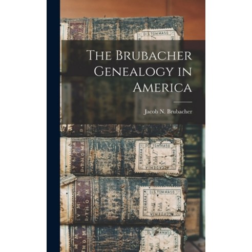 (영문도서) The Brubacher Genealogy in America Hardcover, Legare Street Press, English, 9781016491419