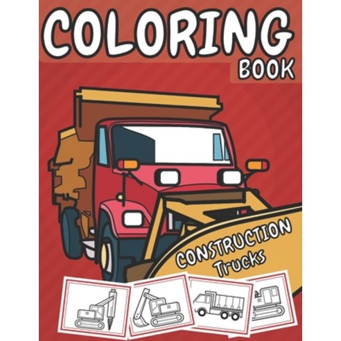 Construction Trucks Coloring Book: Cars Vehicles Tractors Cranes Activity Pages for Toddlers Paperback, Independently Published