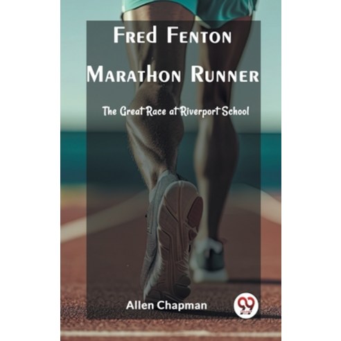 (영문도서) Fred Fenton Marathon Runner The Great Race at Riverport School Paperback, Double 9 Books, English, 9789362206718