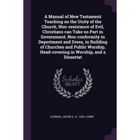 A Manual of New Testament Teaching on the Unity of the Church Non-resistance of Evil Christians ca... Paperback, Palala Press