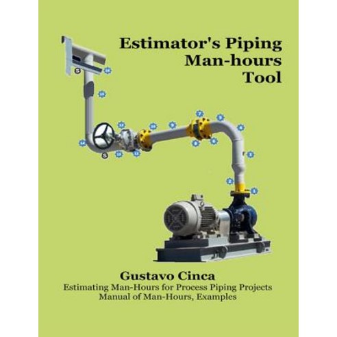 Estimator''s Piping Man-hours Tool: Estimating Man-hours for Process Piping Projects. Manual of man-h... Paperback, Gustavo Cinca, English, 9789874291868