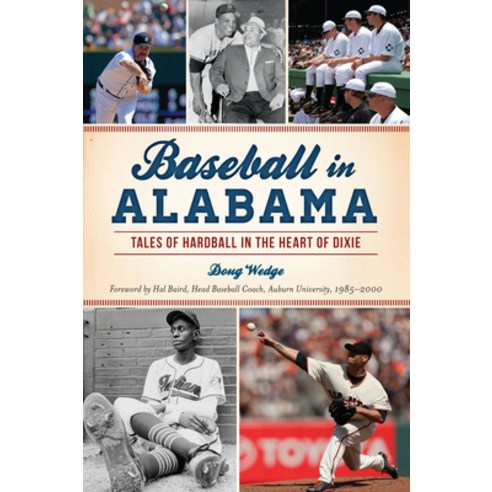 Baseball in Alabama: Tales of Hardball in the Heart of Dixie Paperback, History Press