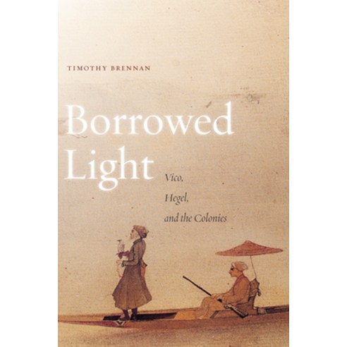 (영문도서) Borrowed Light Volume 1: Vico Hegel and the Colonies Paperback, Stanford University Press, English, 9780804790543