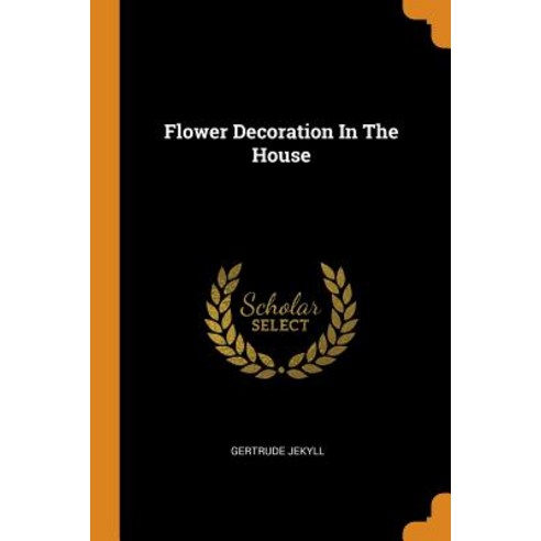 Flower Decoration In The House Paperback, Franklin Classics