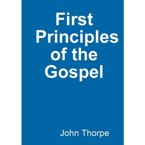 (영문도서) First Principles of the Gospel Paperback, Lulu.com, English, 9780244474652