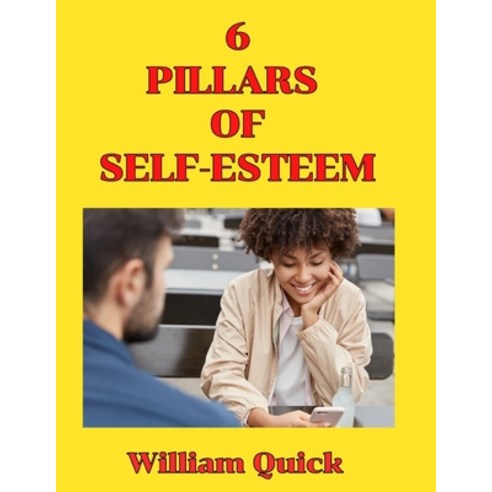 (영문도서) The Six Pillars of Self Esteem: Nurturing Confidence and Empowerment for a Fulfilling Life Paperback, Independently Published, English, 9798863245294