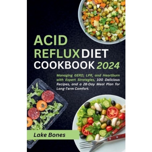 (영문도서) Acid Reflux Diet Cookbook 2024: Managing GERD LPR and Heartburn with Expert Strategies 100... Paperback, Independently Published, English, 9798320551319