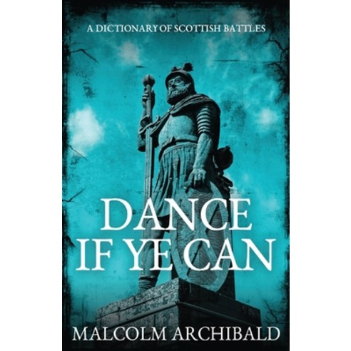 (영문도서) Dance If Ye Can: A Dictionary of Scottish Battles Paperback, Next Chapter, English, 9784867513378