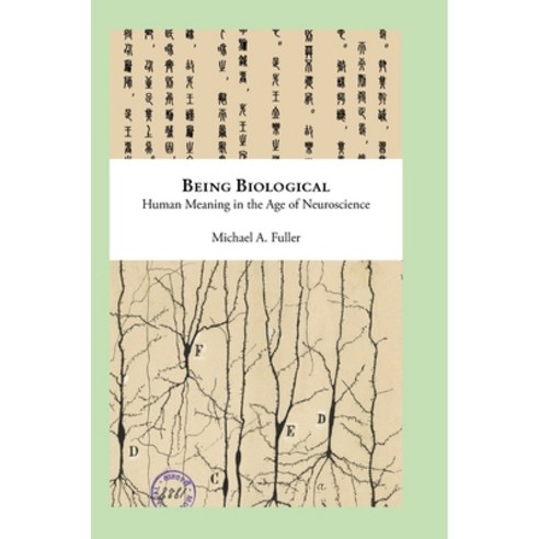 (영문도서) Being Biological: Human Meaning in the Age of Neuroscience Hardcover, Michael A. Fuller, English, 9798987331705