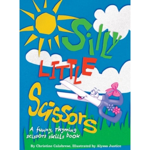 Silly Little Scissors: A Funny Rhyming Scissors Skills Picture Book Hardcover, International Creative Books