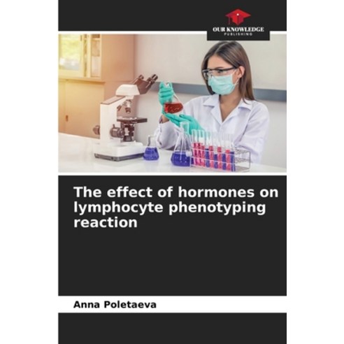 (영문도서) The effect of hormones on lymphocyte phenotyping reaction Paperback, Our Knowledge Publishing, English, 9786200850881