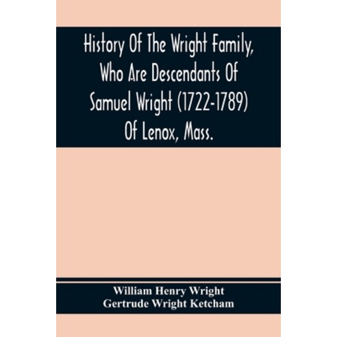 History Of The Wright Family Who Are Descendants Of Samuel Wright (1722-1789) Of Lenox Mass. With... Paperback, Alpha Edition, English, 9789354368431
