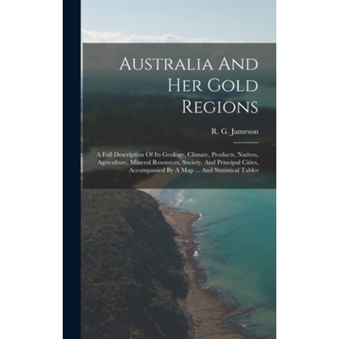 (영문도서) Australia And Her Gold Regions: A Full Description Of Its Geology Climate Products Natives... Hardcover, Legare Street Press, English, 9781015752023