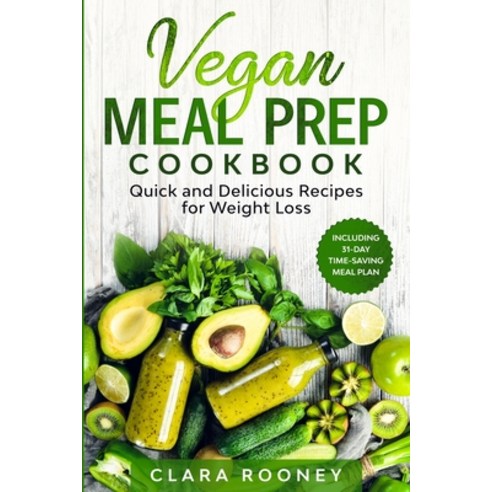 Vegan Meal Prep Cookbook: Quick and Delicious Recipes for Weight Loss (Including 31-Day Time-Saving ... Paperback, Vivere Alla Grande Ltd, English, 9781801098267
