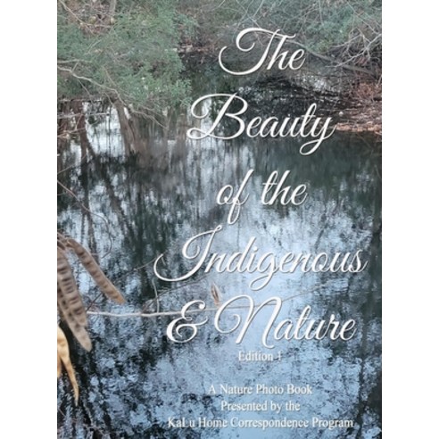 (영문도서) The Beauty of The Indigenous & Nature Hardcover, Lulu.com, English, 9781678151812