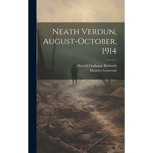 (영문도서) Neath Verdun August-October 1914 Hardcover, Legare Street Press, English, 9781019478615