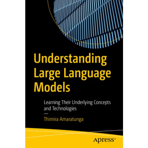 (영문도서) Understanding Large Language Models: Learning Their Underlying Concepts and Technologies Paperback, Apress, English, 9798868800160