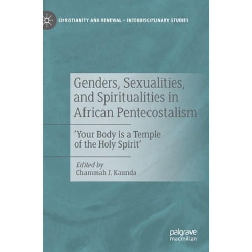 Genders Sexualities and Spiritualities in African Pentecostalism: ''your Body Is a Temple of the Ho... Hardcover, Palgrave MacMillan