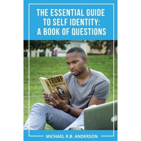 The Essential Guide to Self Identity: A Book of Questions Paperback, Independently Published