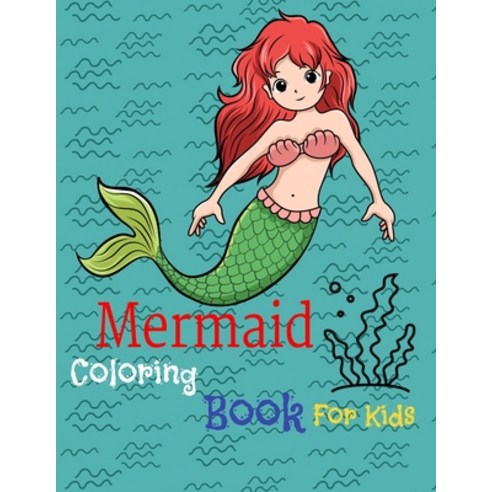 Mermaid Coloring Book for Kids: Ages 4-8: Cute Unique Coloring 50 Pages girls Paperback, Independently Published, English, 9798680991985