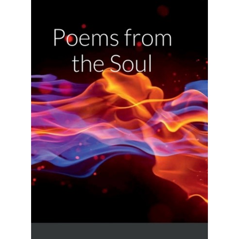 (영문도서) Poems from the Soul Hardcover, Lulu.com, English, 9781458357120