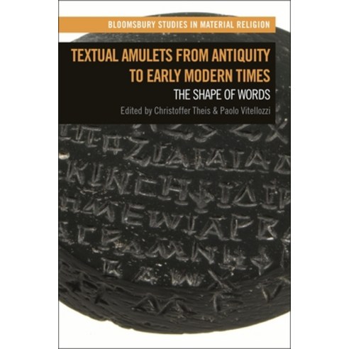 (영문도서) Textual Amulets from Antiquity to Early Modern Times: The Shape of Words Hardcover, Bloomsbury Academic, English, 9781350254534