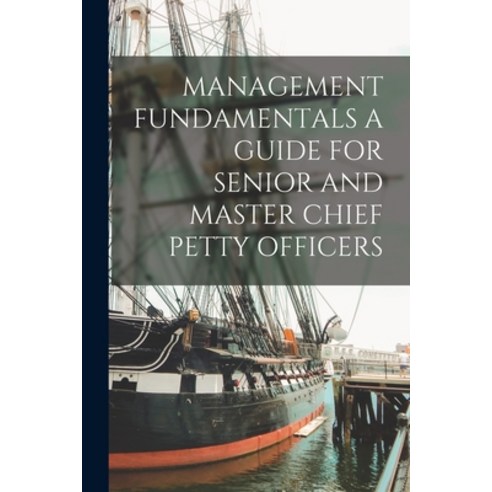 (영문도서) Management Fundamentals a Guide for Senior and Master Chief Petty Officers Paperback, Legare Street Press, English, 9781015988323
