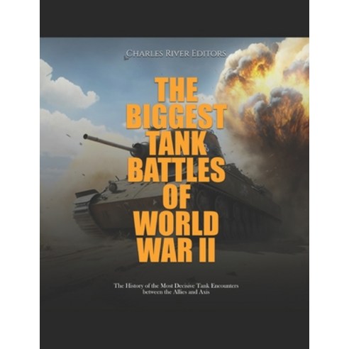 (영문도서) The Biggest Tank Battles of World War II: The History of the Most Decisive Tank Encounters be... Paperback, Independently Published, English, 9798870236735