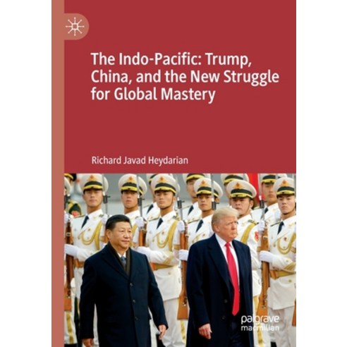 (영문도서) The Indo-Pacific: Trump China and the New Struggle for Global Mastery Paperback, Palgrave MacMillan, English, 9789811397981