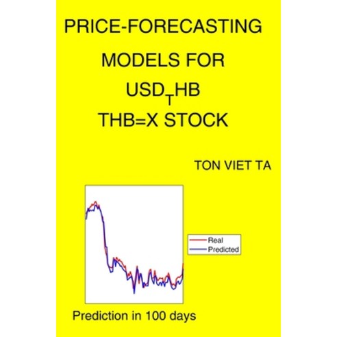 Price-Forecasting Models for USD_THB THB=X Stock Paperback, Independently Published, English, 9798715019158