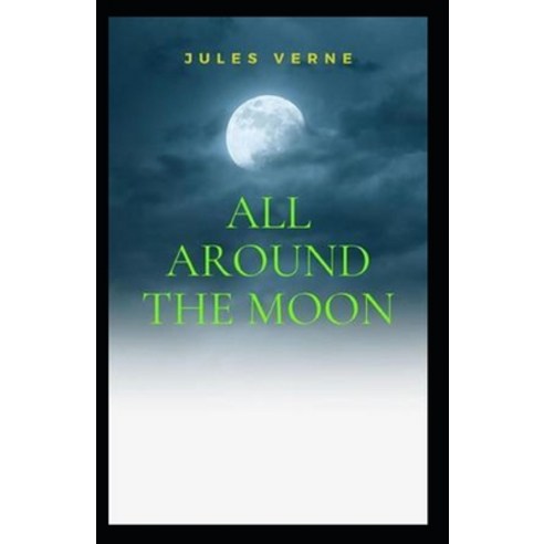 All Around the Moon: illustrated edition Paperback, Independently Published, English, 9798732833898