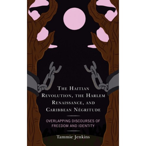(영문도서) The Haitian Revolution the Harlem Renaissance and Caribbean Négritude: Overlapping Discours... Paperback, Lexington Books, English, 9781793633804