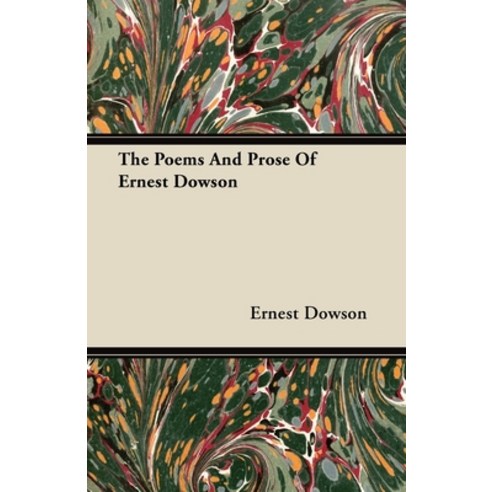 (영문도서) The Poems And Prose Of Ernest Dowson Paperback, Bushnell Press, English, 9781447418061