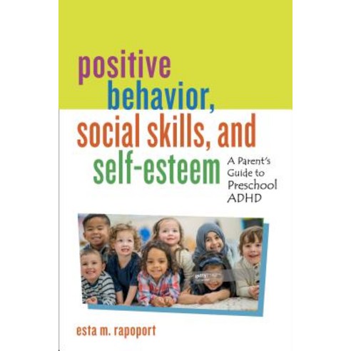 (영문도서) Positive Behavior Social Skills and Self-Esteem: A Parent''s Guide to Preschool ADHD Hardcover, Rowman & Littlefield Publis..., English, 9781475850406